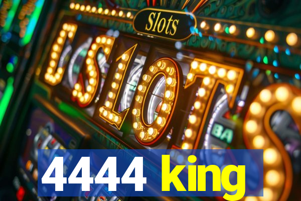 4444 king